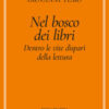 Nel bosco dei libri. Dentro le vite dispari della lettura