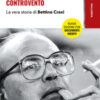 Controvento. La vera storia di Bettino Craxi. Nuova ediz.