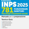 Concorso INPS 781 funzionari sanitari. Psicologi e assistenti sociali. Manuale per la preparazione. Teoria e quiz. Con espansione online. Con software di simulazione