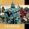I Barbari. I popoli che distrussero Roma e fondarono l'Europa