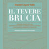 Il Tevere brucia. Imprese dimenticate, momenti fatidici e capricci della storia che hanno cambiato l'umanità