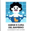 Igiene e cura del bambino. Dal primo bagnetto verso l'autonomia