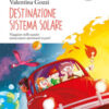 Destinazione sistema solare. Ediz. ad alta leggibilità