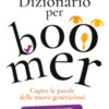 Dizionario per boomer. Capire le nuove generazioni