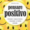 Pensare positivo. Potenziare l'energia mentale e migliorare la propria immagine