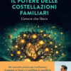 Il potere delle costellazioni familiari. L'amore che libera. Con meditazioni guidate dall'autore