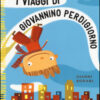 I viaggi di Giovannino Perdigiorno. Ediz. a colori