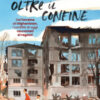 Lo sguardo oltre il confine. Dall'Ucraina all'Afghanistan, i conflitti di oggi raccontati ai ragazzi