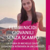 Femminicidi giovanili senza scampo. La storia di Michelle Causo. La ragazza ritrovata in un carrello