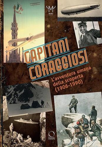 Capitani coraggiosi. L'avventura umana della scoperta (1906-1990). Catalogo della mostra (Milano, 28 settembre 2018-10 febbraio 2019)