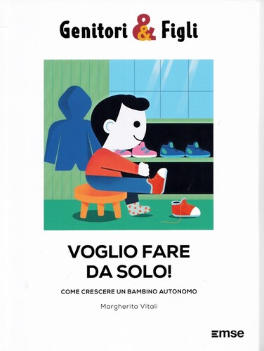 Voglio fare da solo. Come crescere un bambino autonomo