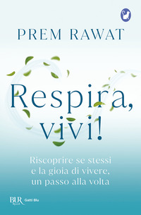 Respira, vivi! Riscoprire se stessi e la gioia di vivere, un passo alla volta