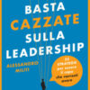 Basta cazzate sulla leadership. 33 strategie per essere il capo che vorresti avere