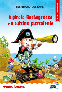 Il pirata Barbagrossa e il calzino puzzolente. Stampatello minuscolo. Ediz. a colori