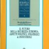 Il futuro della sicurezza europea. Aspetti politici, strategici e industriali