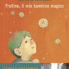Frollino, il mio bambino magico