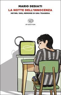 La notte dell'innocenza. Heysel 1985, memorie di una tragedia