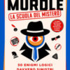 Murdle. La scuola del mistero. 50 enigmi logici davvero sinistri