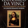 Leonardo da Vinci. Il Rinascimento dei morti