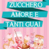 Zucchero, amore e tanti guai