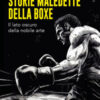 Storie maledette della boxe. Quando la nobile arte si trasforma in inferno