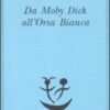 Da Moby Dick all'Orsa Bianca. Scritti sulla letteratura e sull'arte