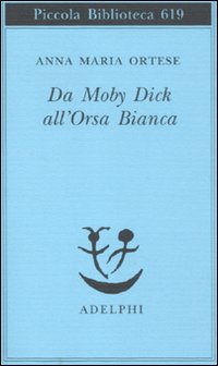 Da Moby Dick all'Orsa Bianca. Scritti sulla letteratura e sull'arte