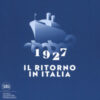 1927. Il ritorno in Italia. Salvatore Ferragamo e la cultura visiva del Novecento. Catalogo della mostra (Firenze, 19 maggio 2017-2 maggio 2018). Ediz. a colori