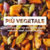 Più vegetale. Arricchisci la tua dieta con frutta, verdura, semi, legumi ed erbe