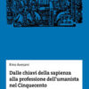 Dalle chiavi della sapienza alla professione dell'umanista nel Cinquecento. Scritti sulla scuola dal Medioevo al Rinascimento