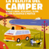 La felicità del camper. Viaggi liberi, ecologici, slow. Guida filosofica e pratica