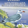 Uccelli del Mediterraneo. Guida all'osservazione. Ediz. a colori