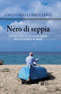 Nero di seppia. Dai taccuini di un giornalista seduto in riva al mare