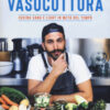 Vasocottura. Cucina sana e light in metà del tempo