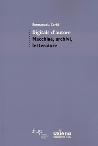 Digitale d'autore. Macchine, archivi e letterature