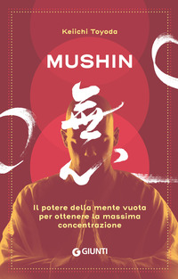 Mushin. Il potere della mente vuota per ottenere la massima concentrazione