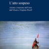 L'atto sospeso. Azione e inazione dell'eroe dall'«Iliade» a Virginia Woolf