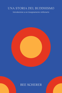 Una storia del buddhismo. Introduzione a un insegnamento millenario