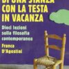 Nel chiuso di una stanza con la testa in vacanza. Dieci lezioni sulla filosofia contemporanea