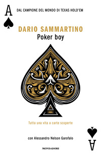 Poker boy. Tutta una vita a carte scoperte