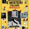 Crimini e misteri italiani irrisolti. Il detective sei tu!