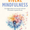 Vivere mindfulness. Un viaggio dentro noi stessi per ritrovare la serenità e respirare la vita