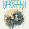 La forza del cervello quantico. L'incredibile scienza di come la tua mente crea la tua realtà. Nuova ediz.