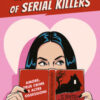 Love in the time of serial killers. Amore, true crime e altre ossessioni