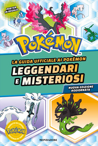 La guida ufficiale ai Pokémon leggendari e misteriosi. Nuova ediz.