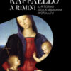 Raffaello a Rimini. Il ritorno della Madonna Diotallevi. Catalogo della mostra (Rimini, 17 ottobre 2020-10 gennaio 2021). Ediz. italiana e inglese