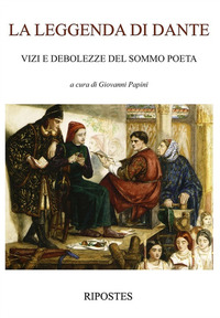 La leggenda di Dante. Vizi e debolezze del sommo poeta