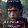 Il fondatore. Romolo e il mito delle origini di Roma