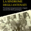 La sindrome degli antenati. Psicoterapia trans-generazionale e i legami nascosti nell'albero genealogico