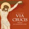 Via crucis. Dialogata per comunità parrocchiali